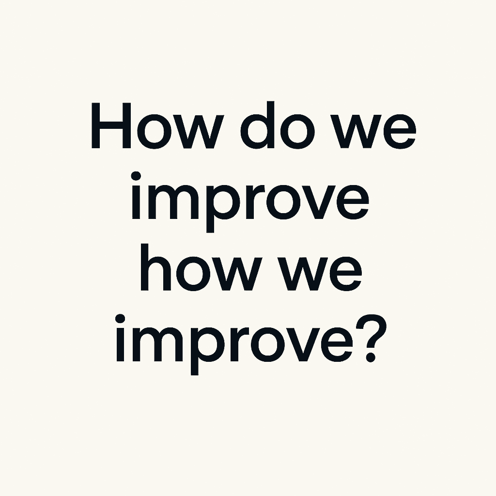 How Do We Improve How We Improve?