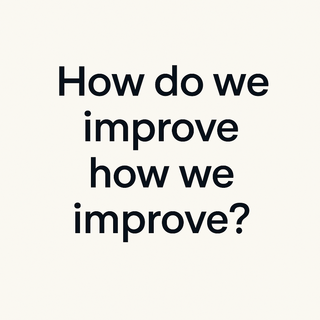 How Do We Improve How We Improve? — Rashid Azarang
